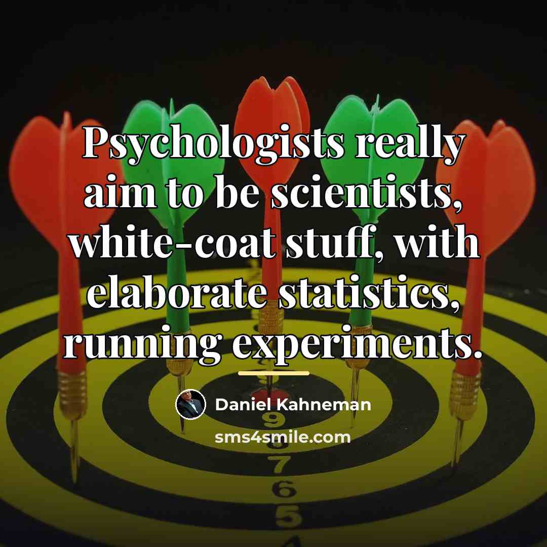 “Psychologists really aim to be scientists, white-coat stuff, with elaborate…” quote by Daniel Kahneman