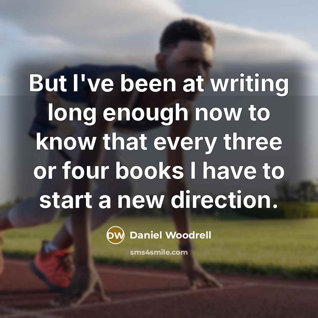 “But I've been at writing long enough now to know…” quote by Daniel Woodrell