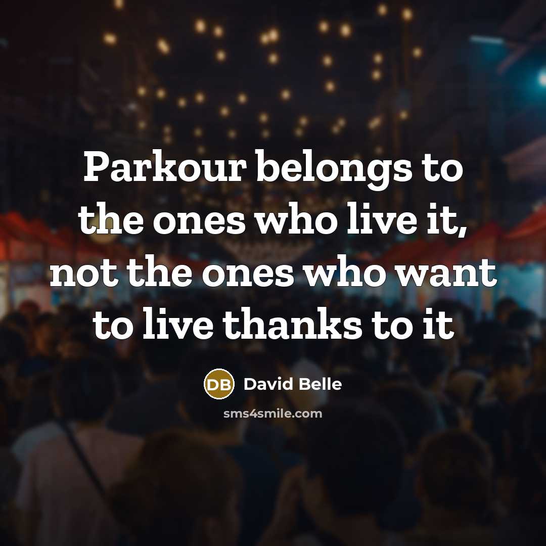 “Parkour belongs to the ones who live it, not the…” quote by David Belle
