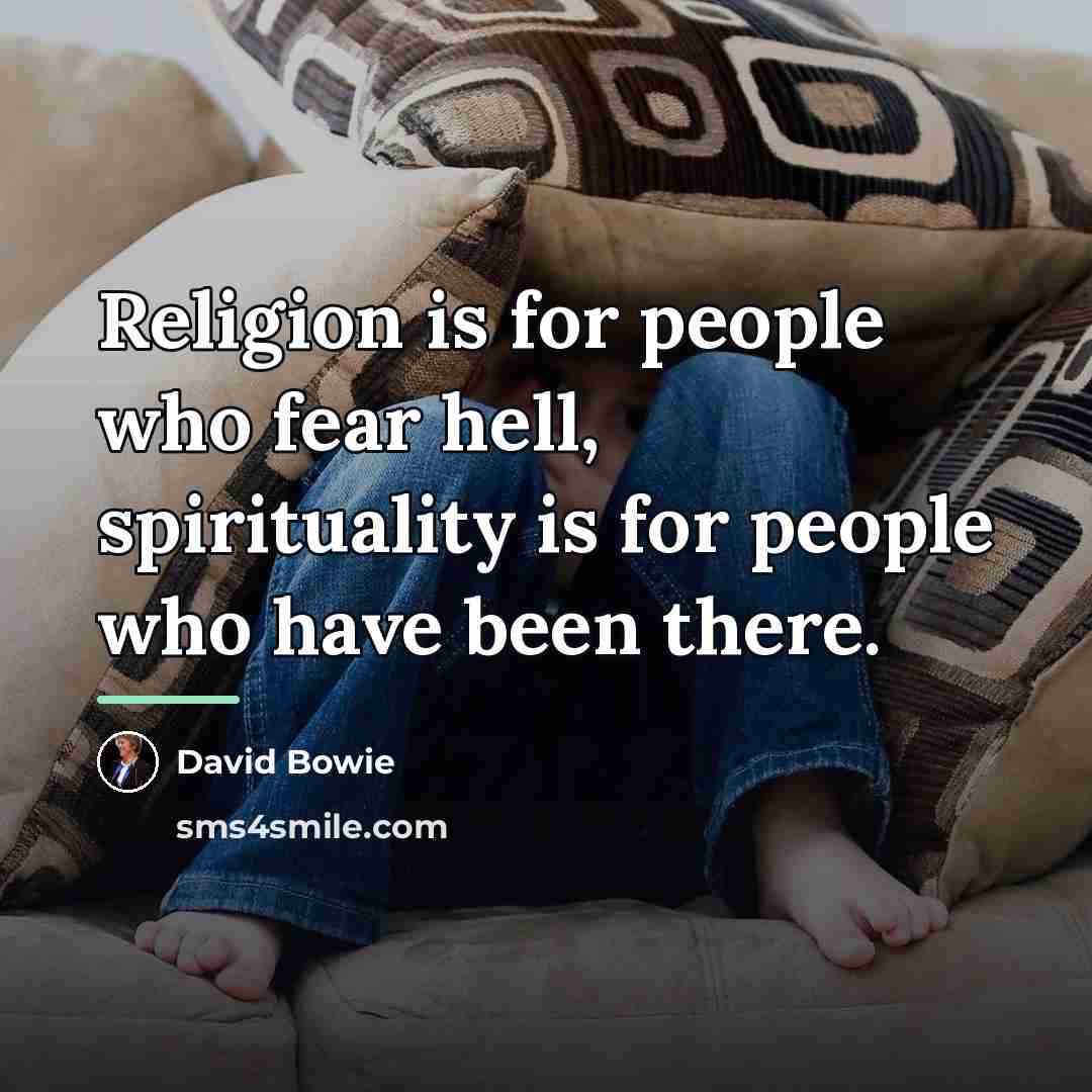 “Religion is for people who fear hell, spirituality is for…” quote by David Bowie