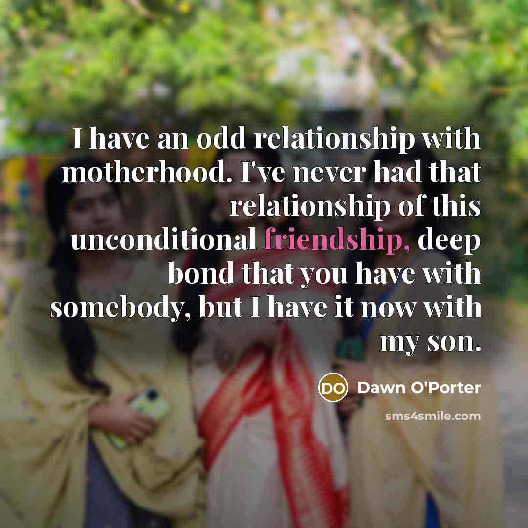 “I have an odd relationship with motherhood. I've never had…” quote by Dawn O'Porter