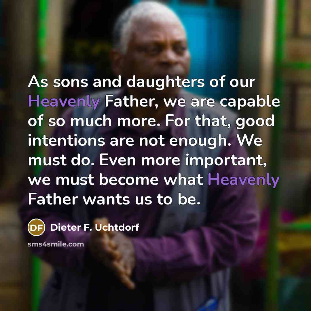 “As sons and daughters of our Heavenly Father, we are…” quote by Dieter F. Uchtdorf