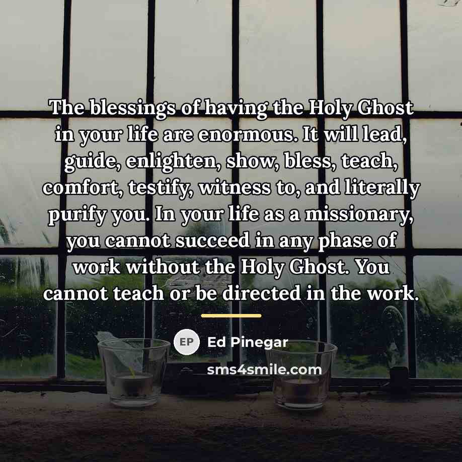 “The blessings of having the Holy Ghost in your life…” quote by Ed Pinegar