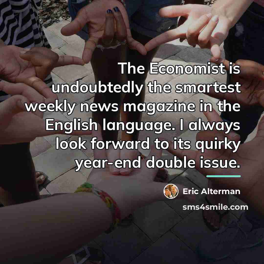 “The Economist is undoubtedly the smartest weekly news magazine in…” quote by Eric Alterman