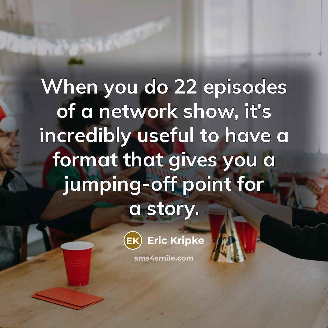 “When you do 22 episodes of a network show, it's…” quote by Eric Kripke