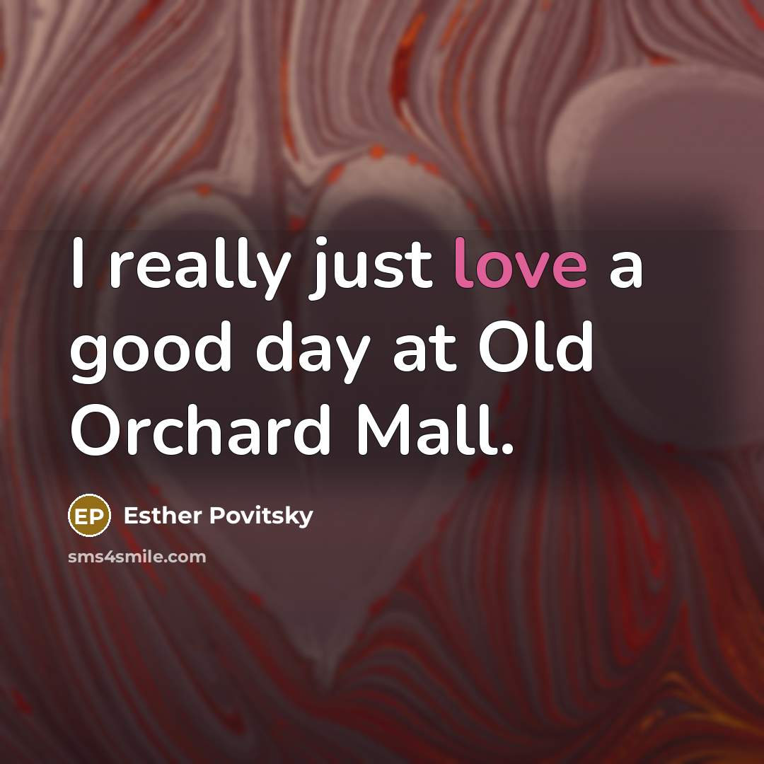 “I really just love a good day at Old Orchard…” quote by Esther Povitsky