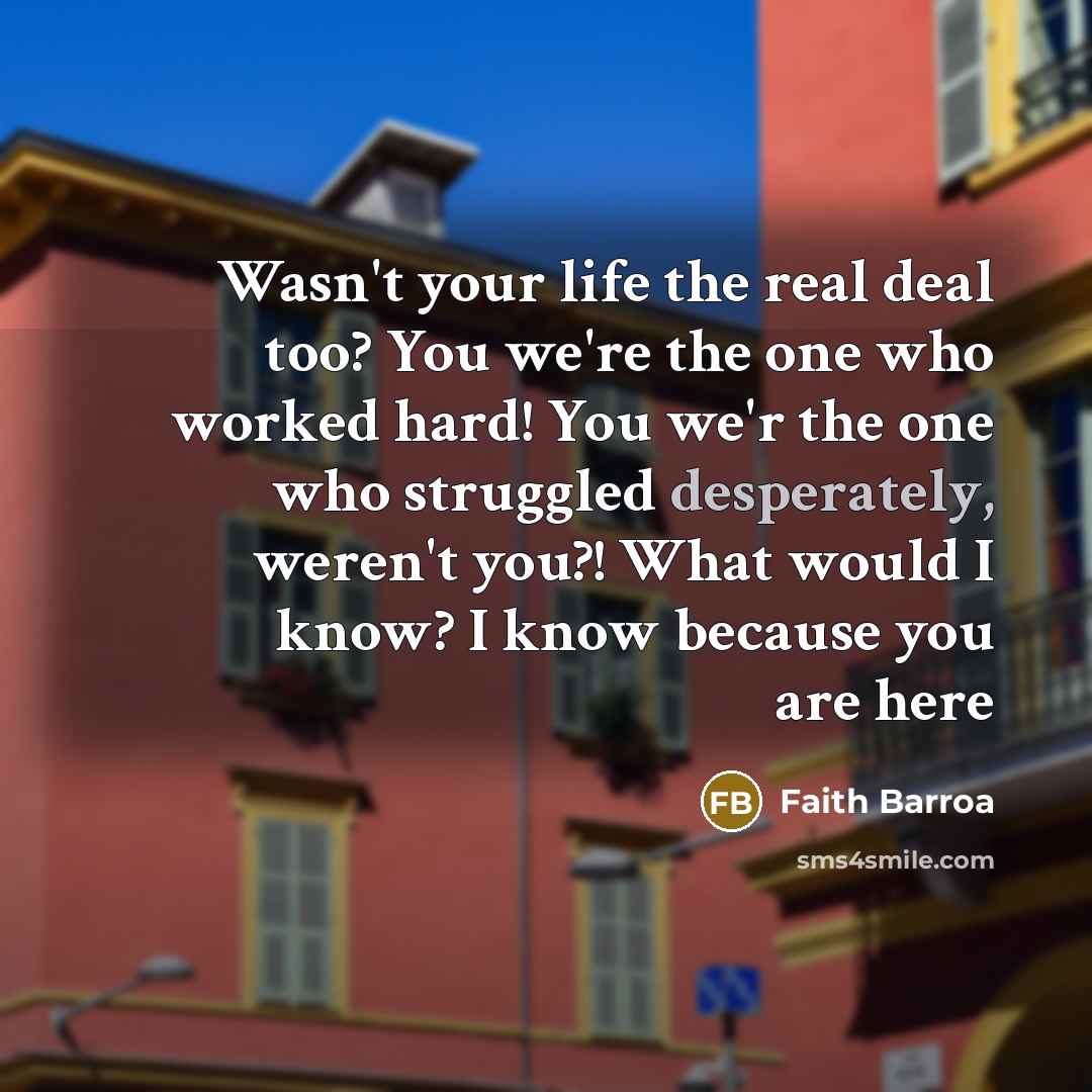 “Wasn't your life the real deal too? You we're the…” quote by Faith Barroa