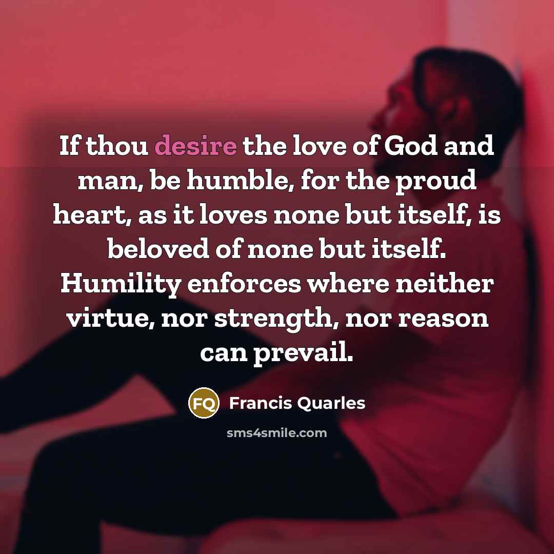 “If thou desire the love of God and man, be…” quote by Francis Quarles
