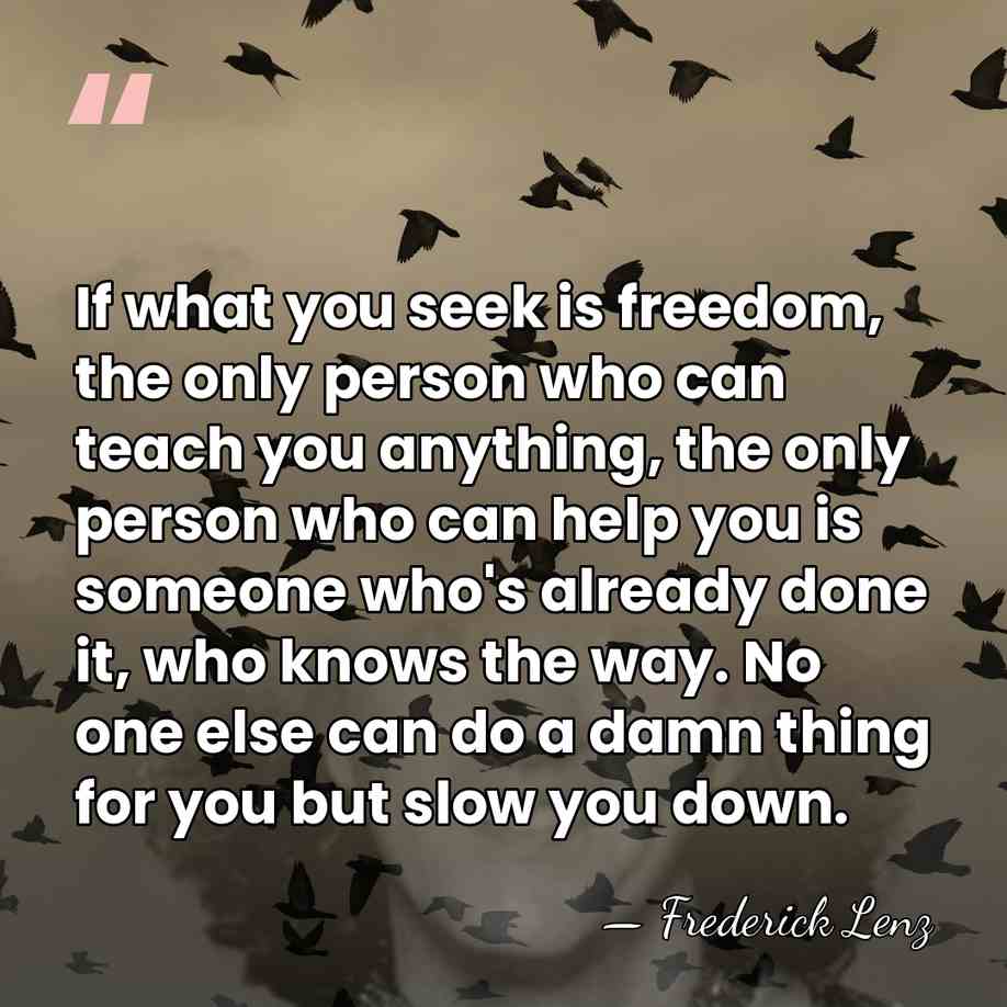 If what you seek is freedom, the only person who can teach&hellip; - Frederick Lenz