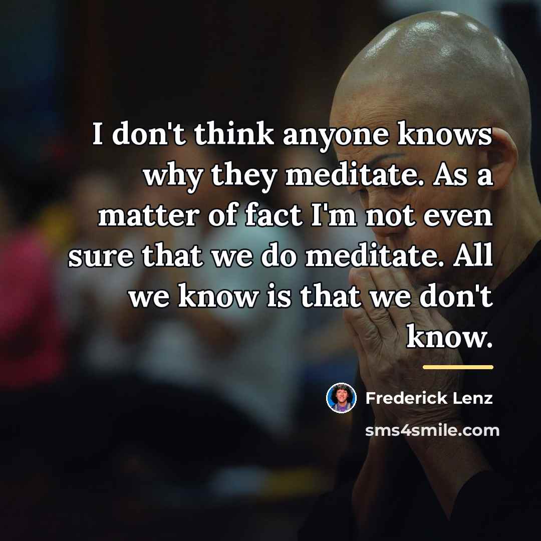 “I don't think anyone knows why they meditate. As a…” quote by Frederick Lenz