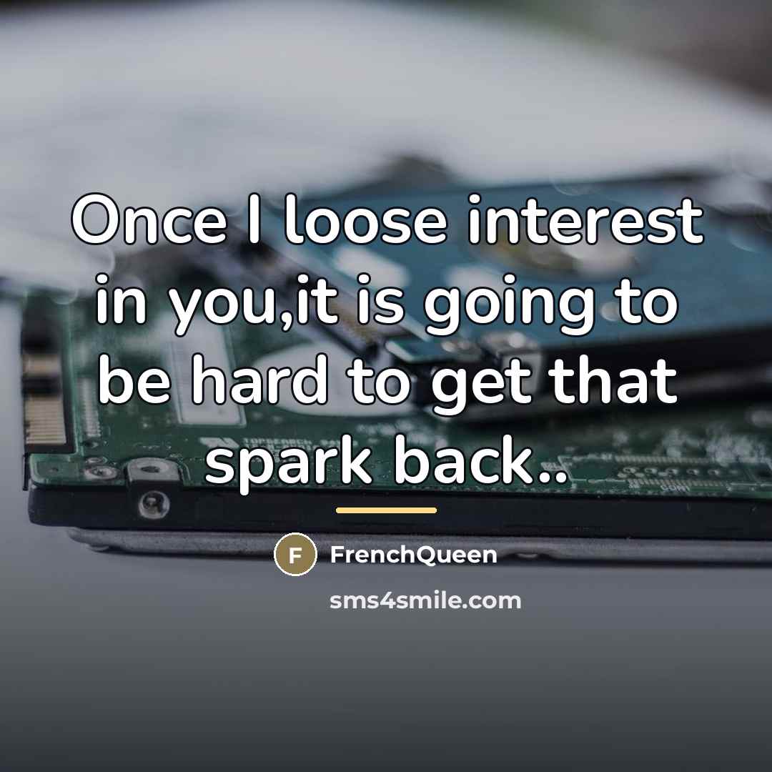 “Once I loose interest in you,it is going to be…” quote by Frenchqueen
