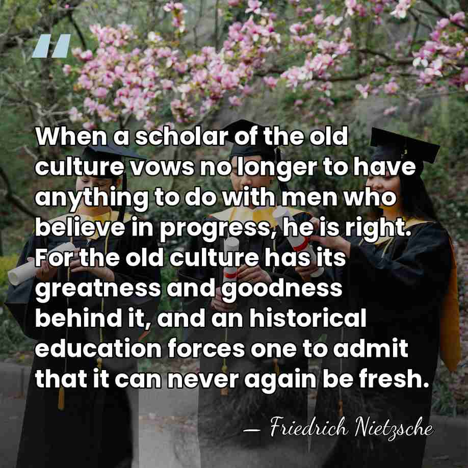 When a scholar of the old culture vows no longer to have&hellip; - Friedrich Nietzsche