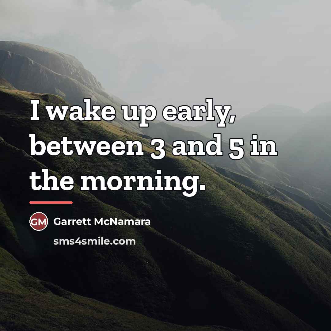 “I wake up early, between 3 and 5 in the…” quote by Garrett McNamara