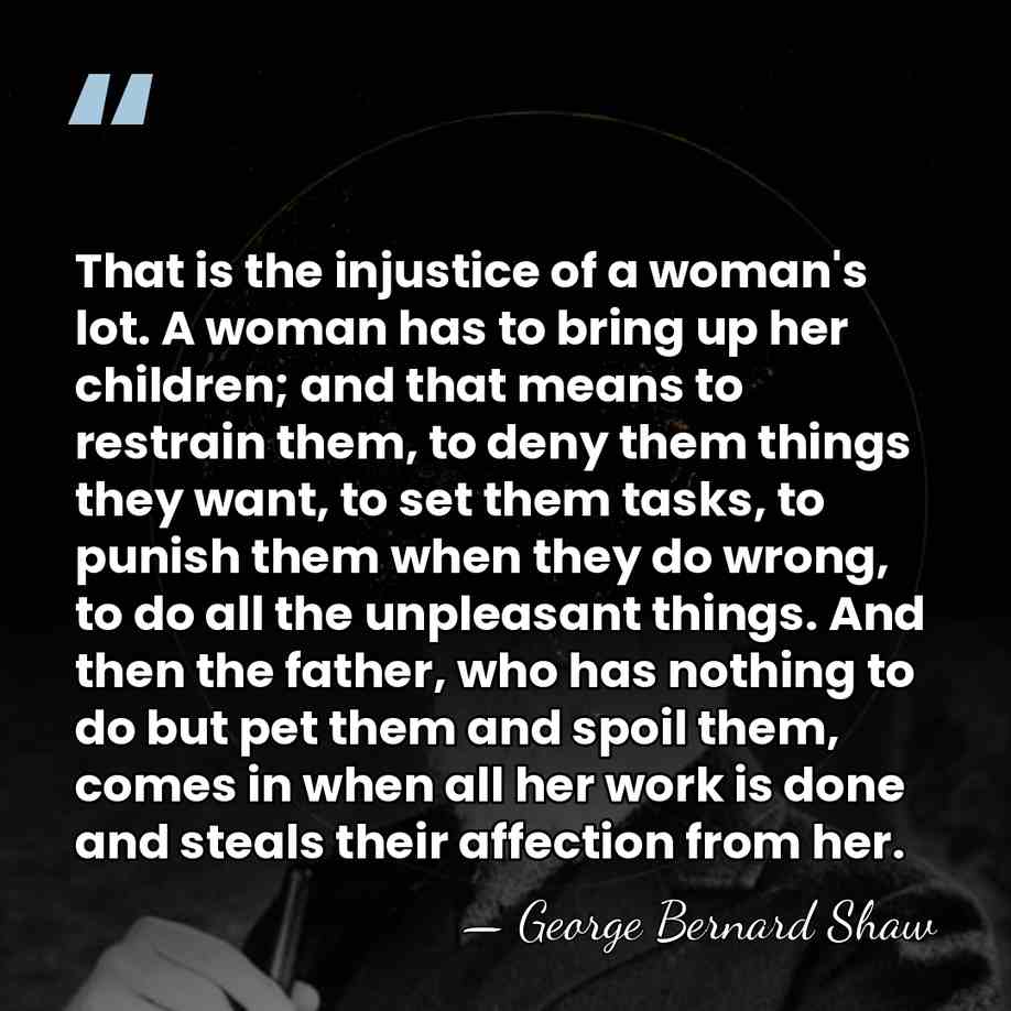 That is the injustice of a woman's lot. A woman has to&hellip; - George Bernard Shaw