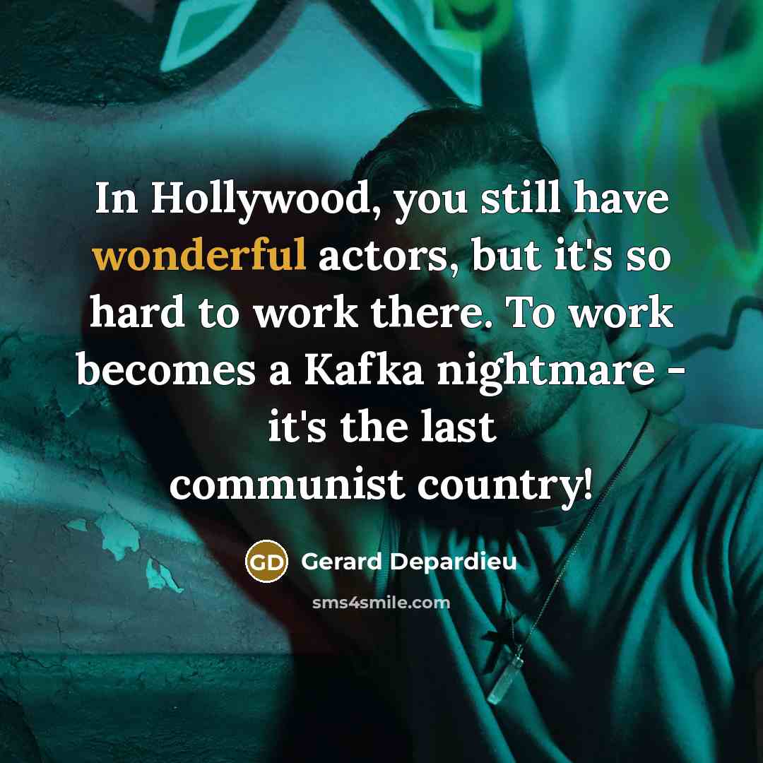 “In Hollywood, you still have wonderful actors, but it's so…” quote by Gerard Depardieu