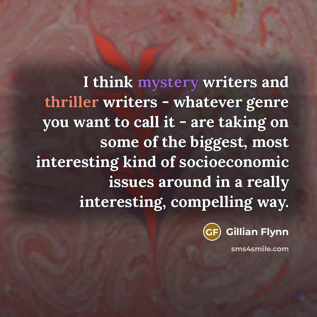 “I think mystery writers and thriller writers - whatever genre…” quote by Gillian Flynn