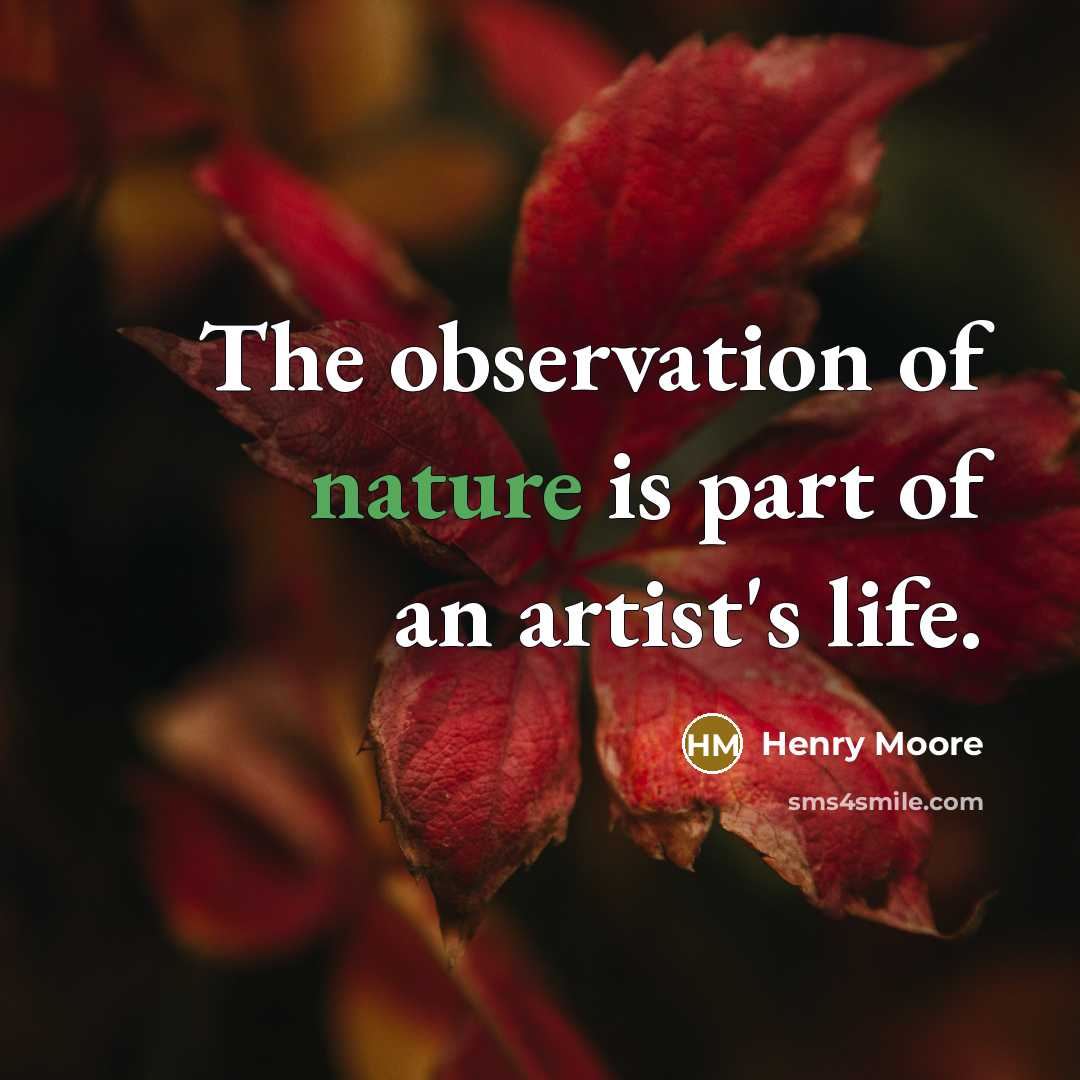 “The observation of nature is part of an artist's life.…” quote by Henry Moore