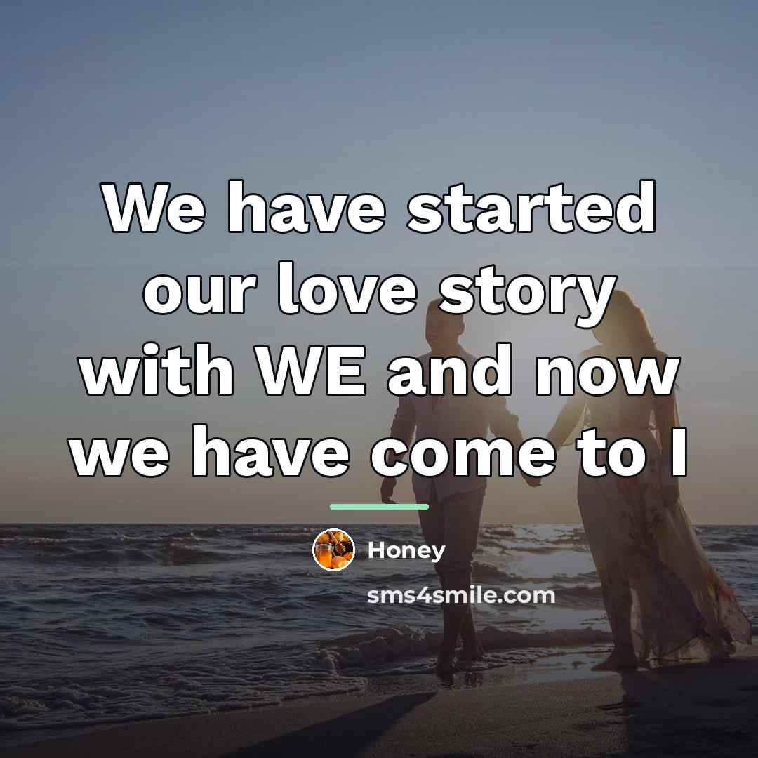 “We have started our love story with WE and now…” quote by Honey