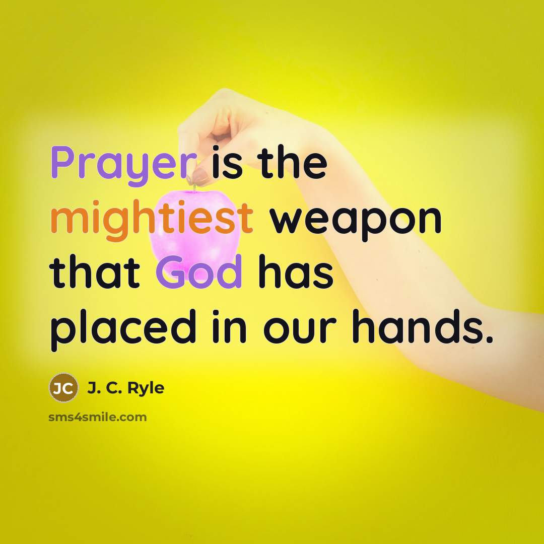 “Prayer is the mightiest weapon that God has placed in…” quote by J. C. Ryle
