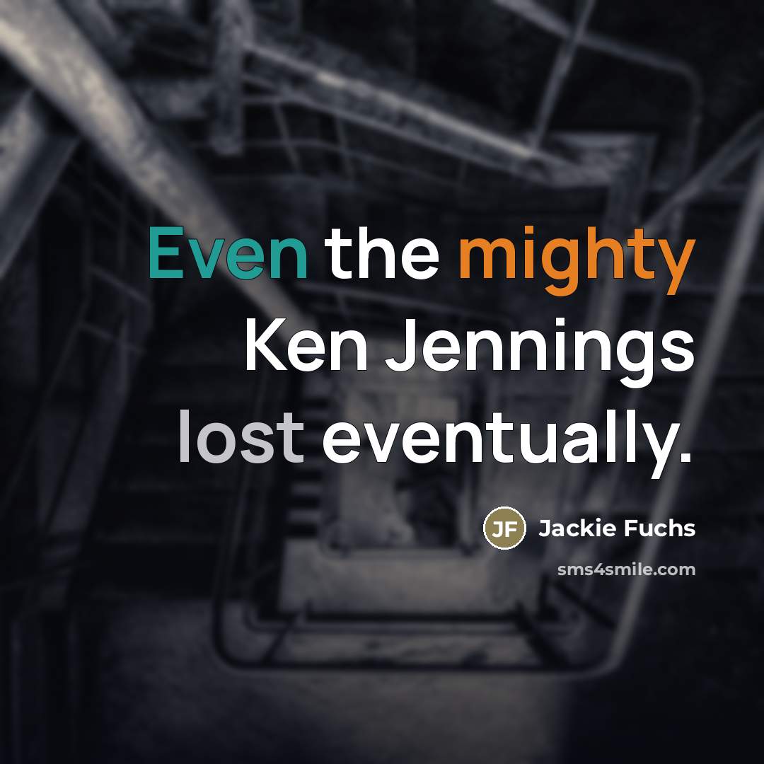 “Even the mighty Ken Jennings lost eventually.…” quote by Jackie Fuchs