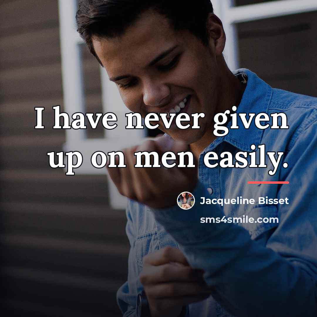 “I have never given up on men easily.…” quote by Jacqueline Bisset