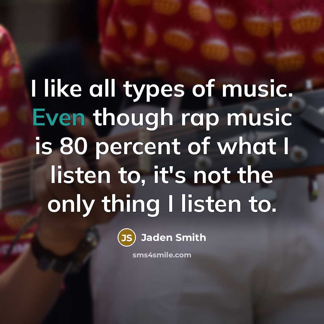 “I like all types of music. Even though rap music…” quote by Jaden Smith