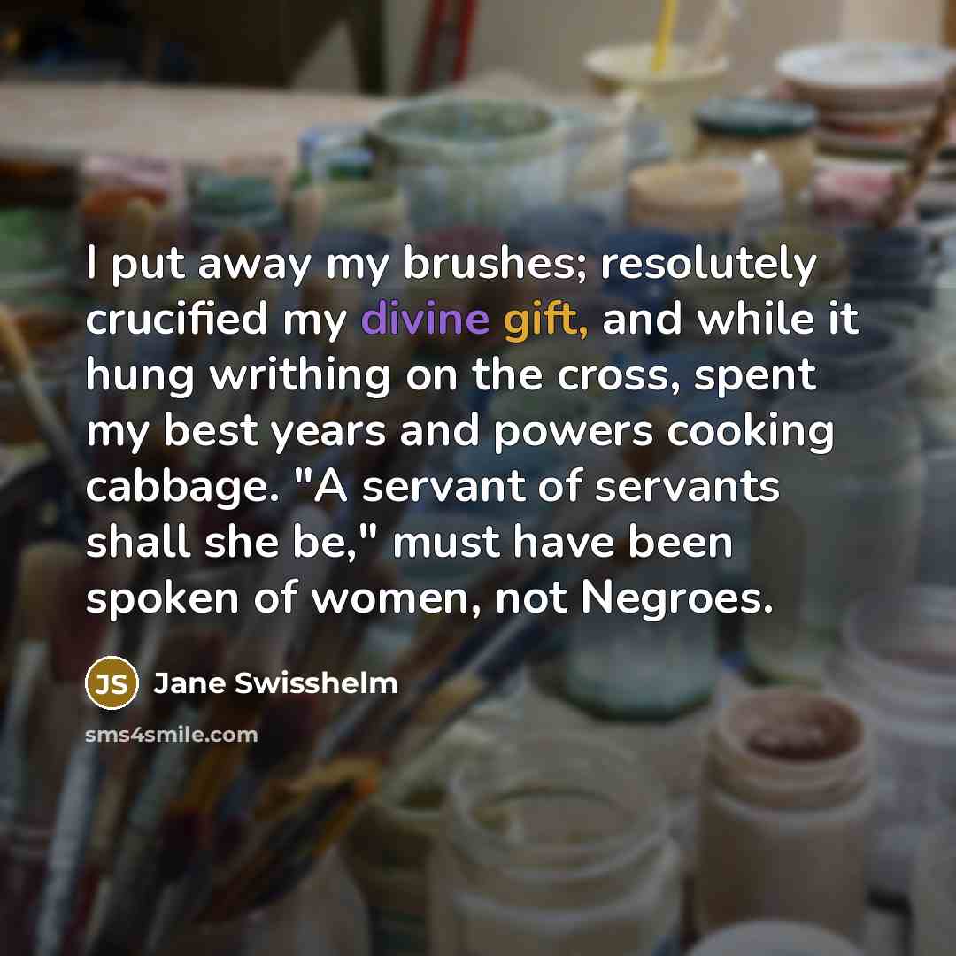 “I put away my brushes; resolutely crucified my divine gift,…” quote by Jane Swisshelm