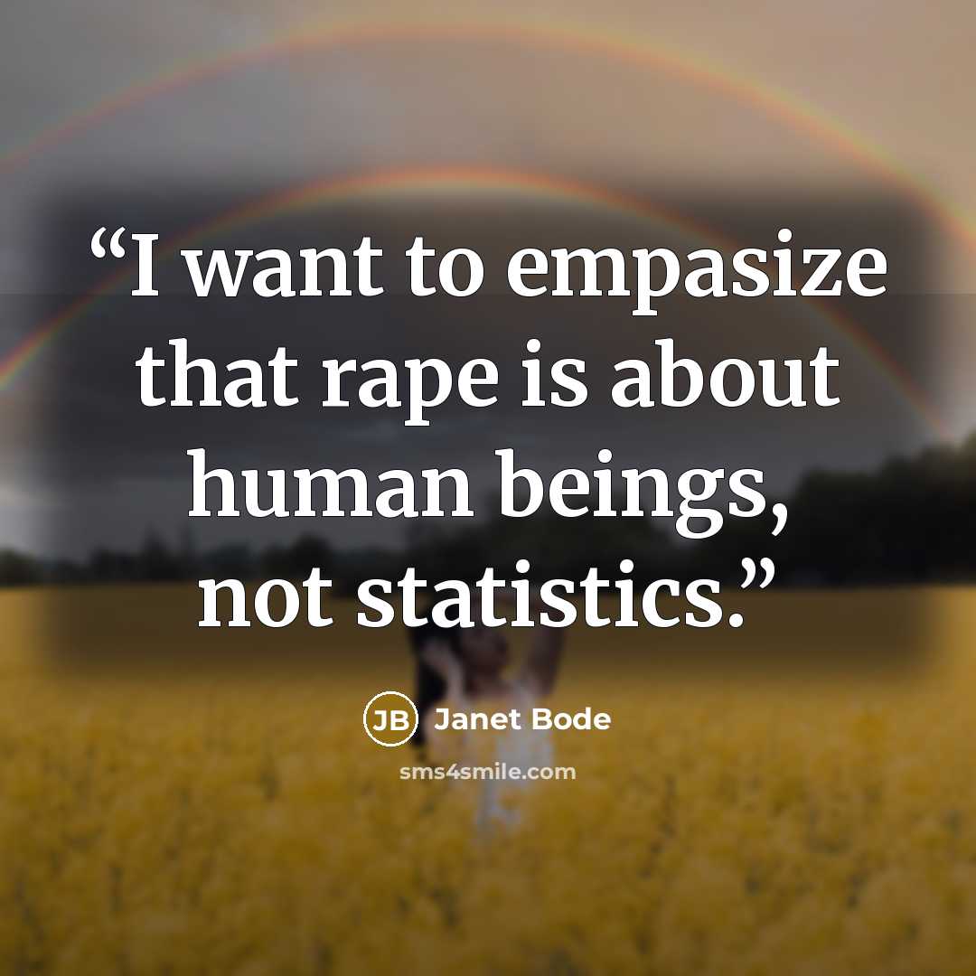 “I want to empasize that rape is about human beings, not statistics.” quote by Janet Bode