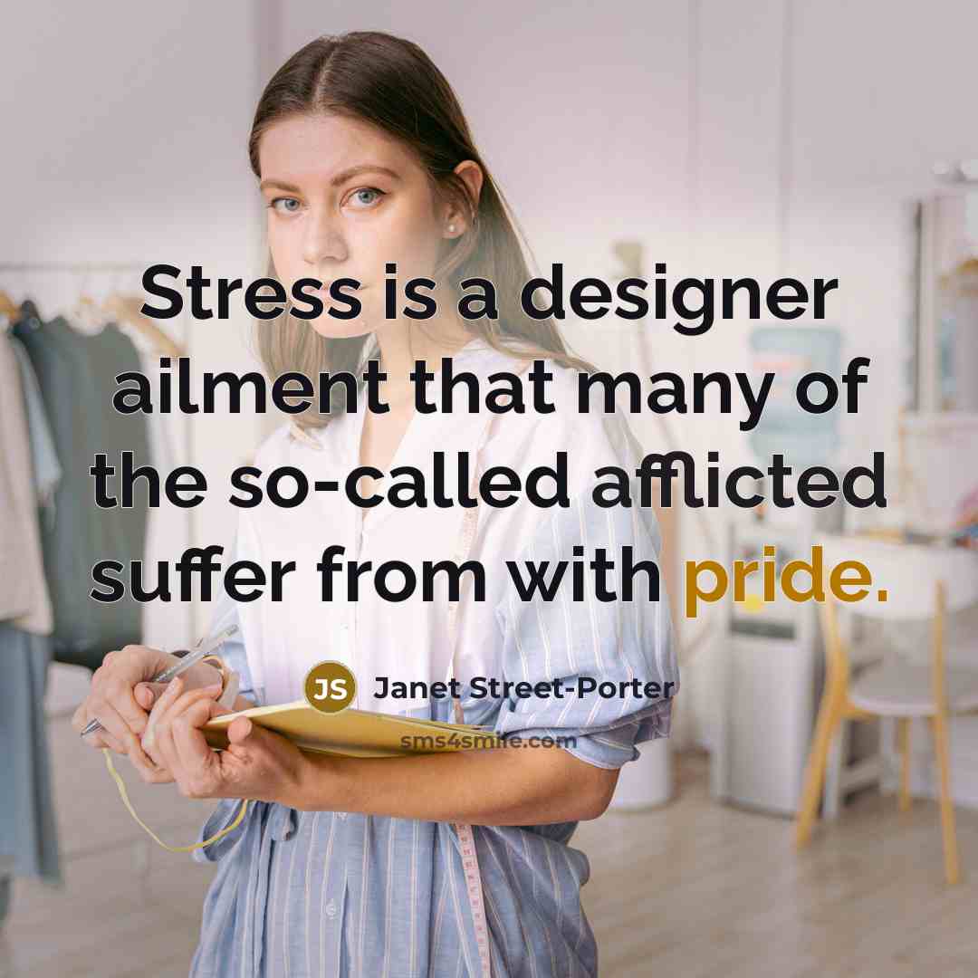 “Stress is a designer ailment that many of the so-called…” quote by Janet Street-Porter