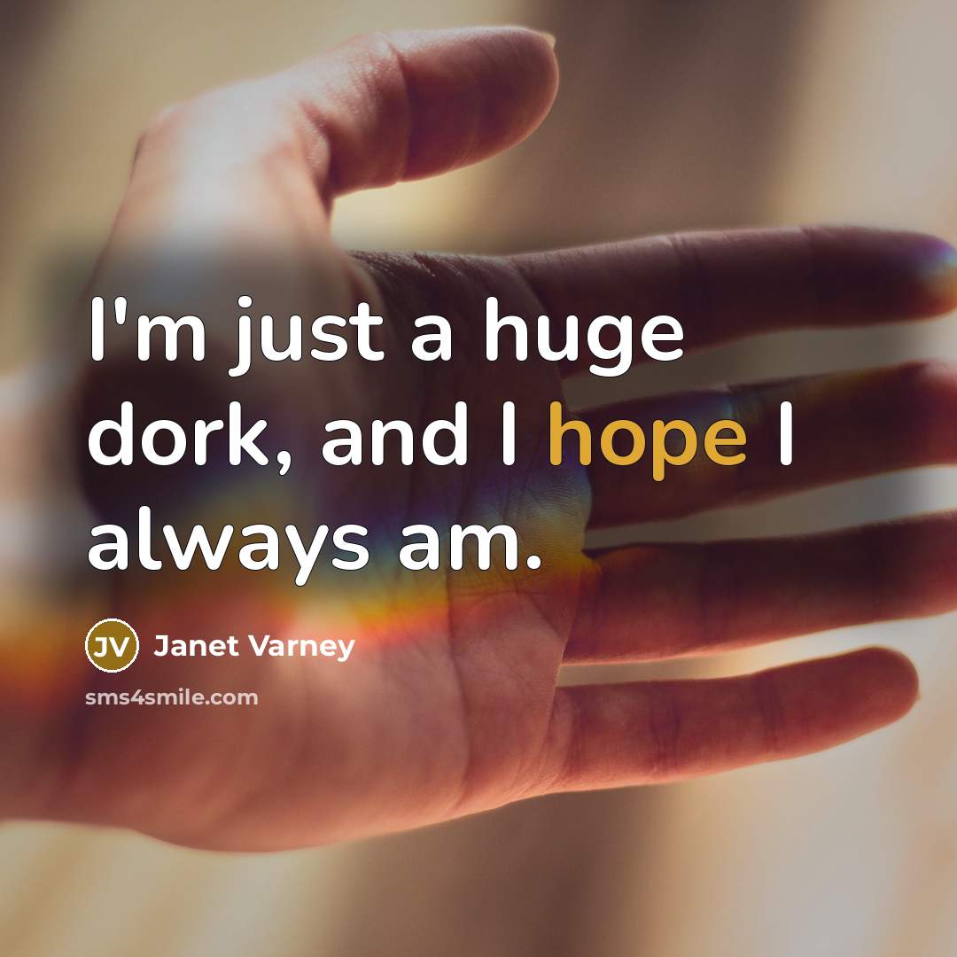 “I'm just a huge dork, and I hope I always…” quote by Janet Varney