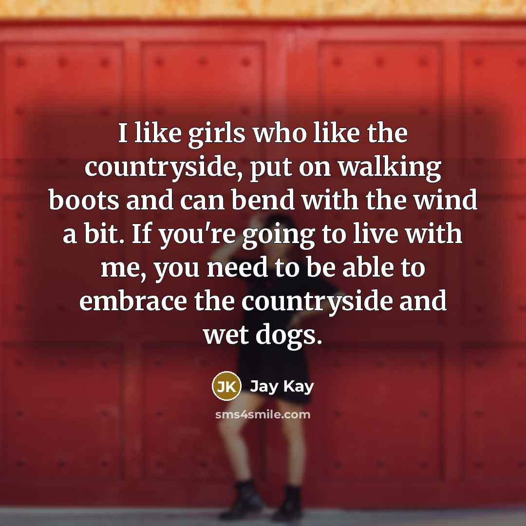 “I like girls who like the countryside, put on walking…” quote by Jay Kay