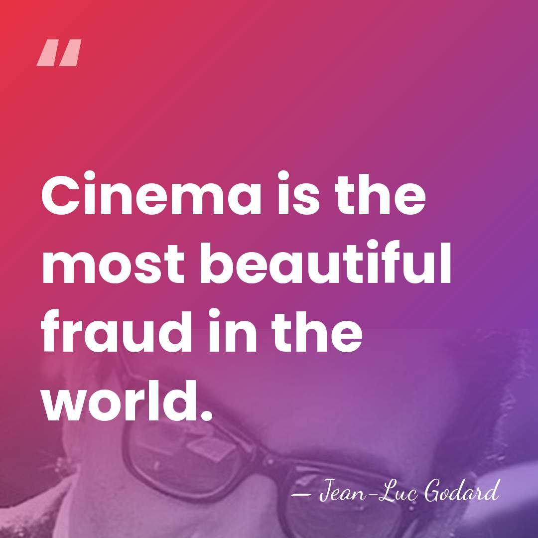Cinema is the most beautiful fraud in the world. - Jean-Luc Godard