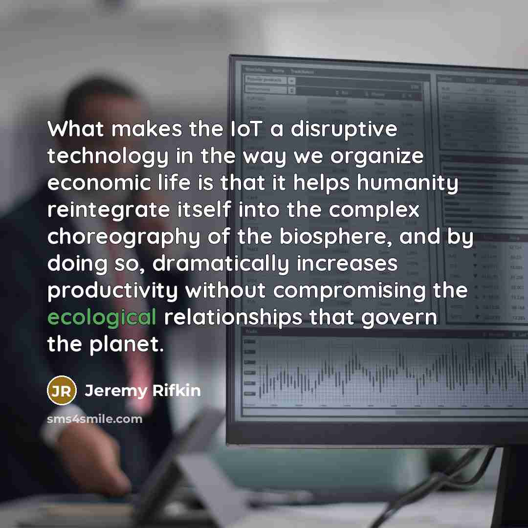 “What makes the IoT a disruptive technology in the way…” quote by Jeremy Rifkin