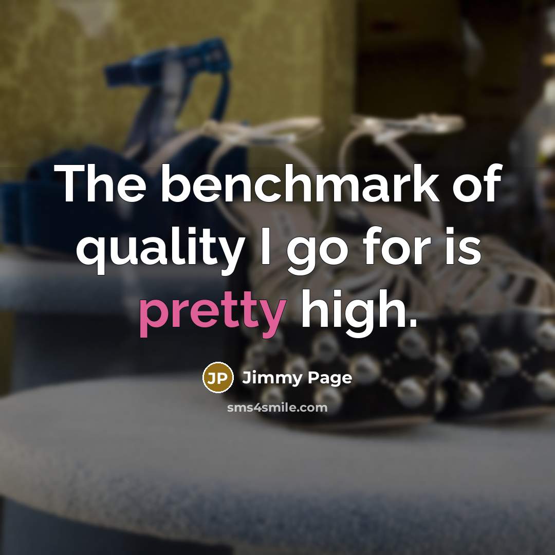 “The benchmark of quality I go for is pretty high.…” quote by Jimmy Page