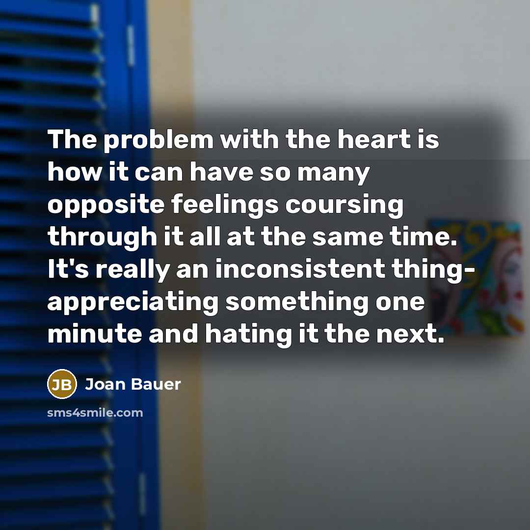“The problem with the heart is how it can have…” quote by Joan Bauer