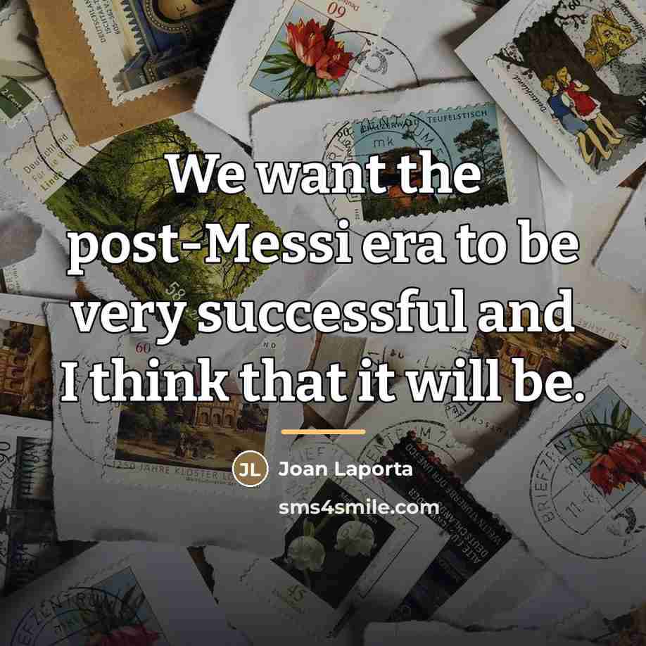 “We want the post-Messi era to be very successful and…” quote by Joan Laporta