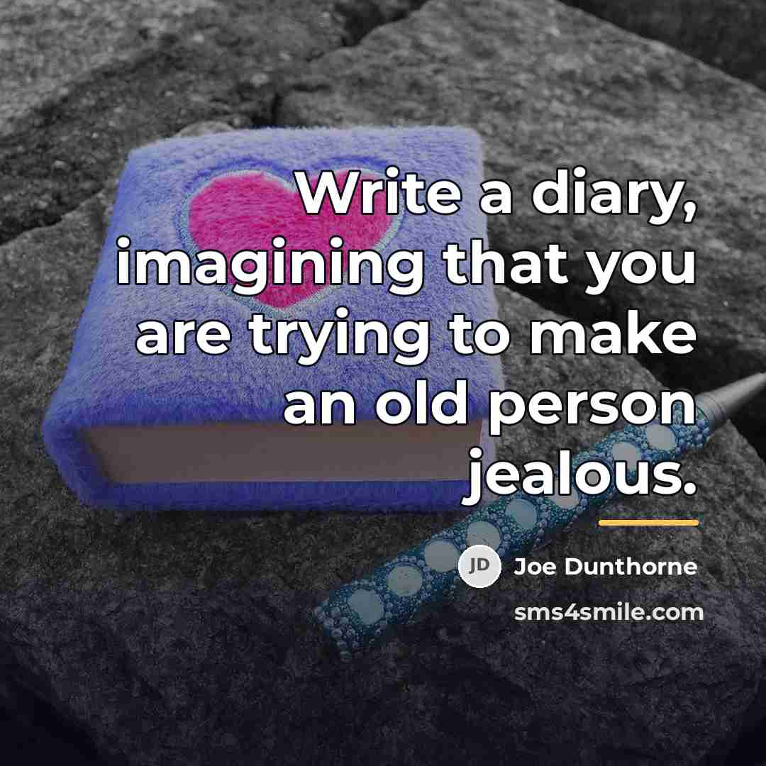 “Write a diary, imagining that you are trying to make…” quote by Joe Dunthorne