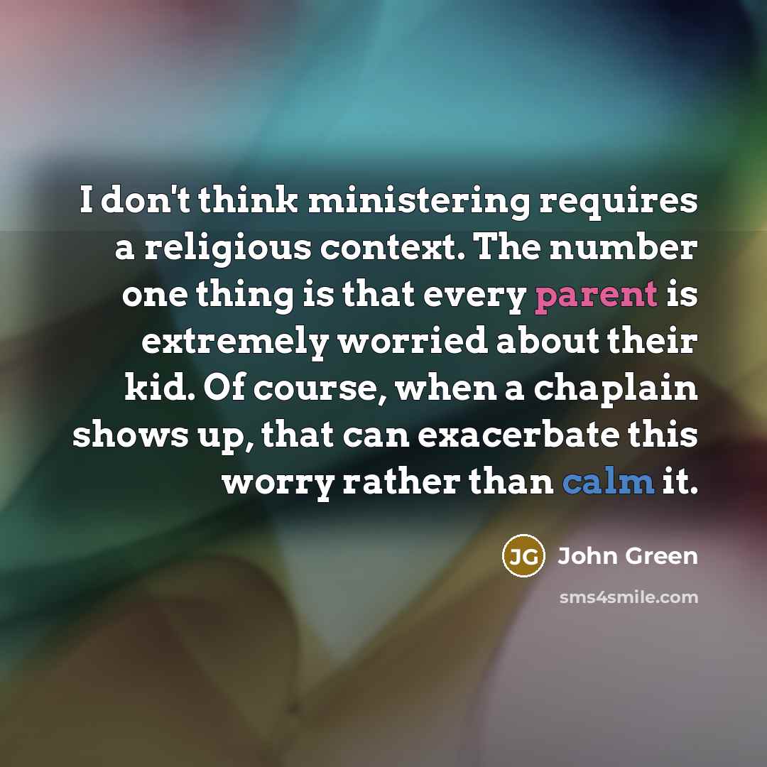 “I don't think ministering requires a religious context. The number…” quote by John Green