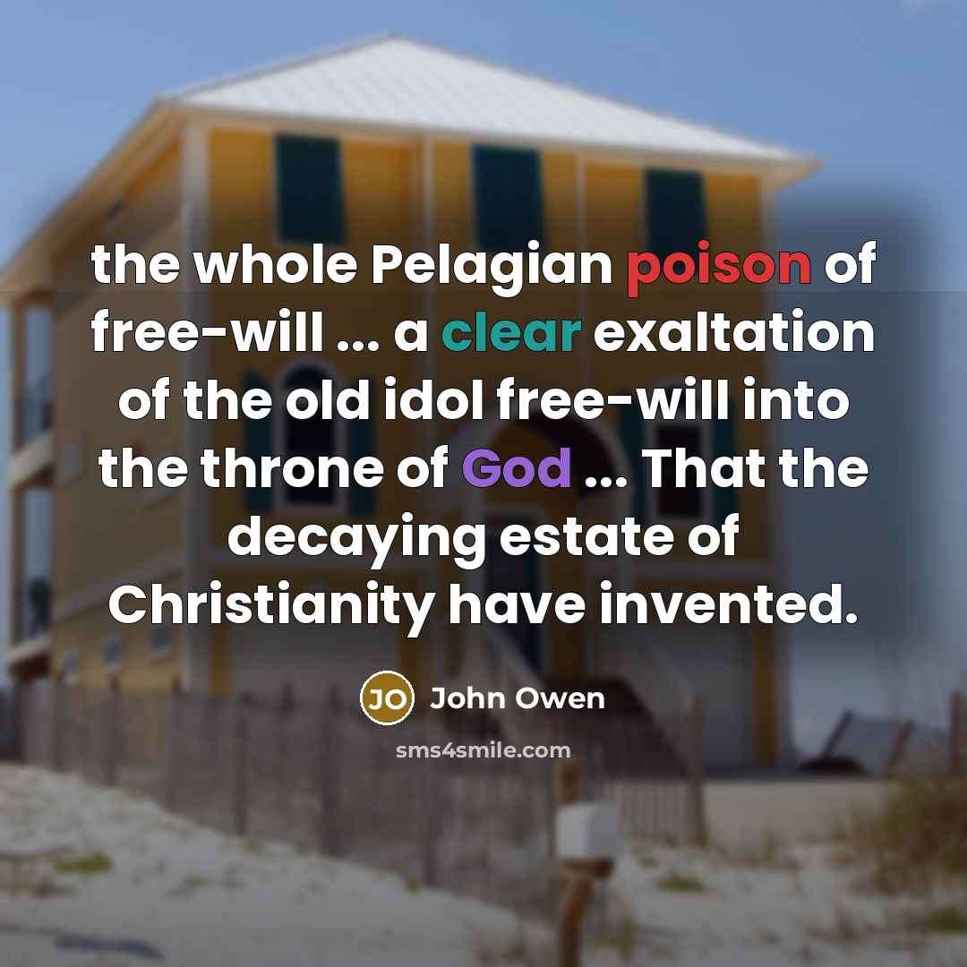 “the whole Pelagian poison of free-will ... a clear exaltation…” quote by John Owen