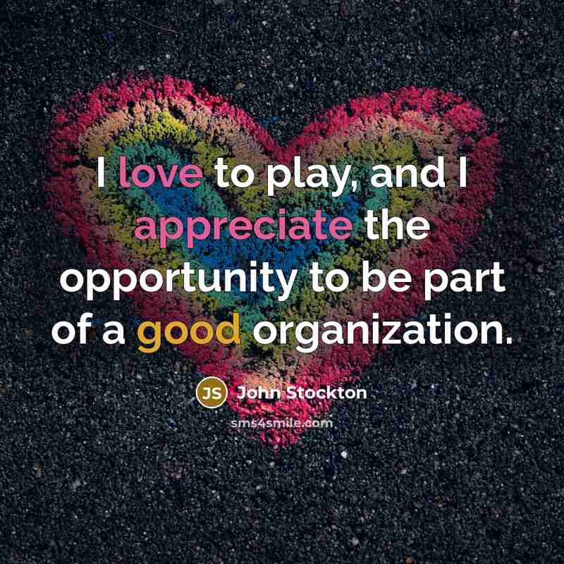 “I love to play, and I appreciate the opportunity to…” quote by John Stockton