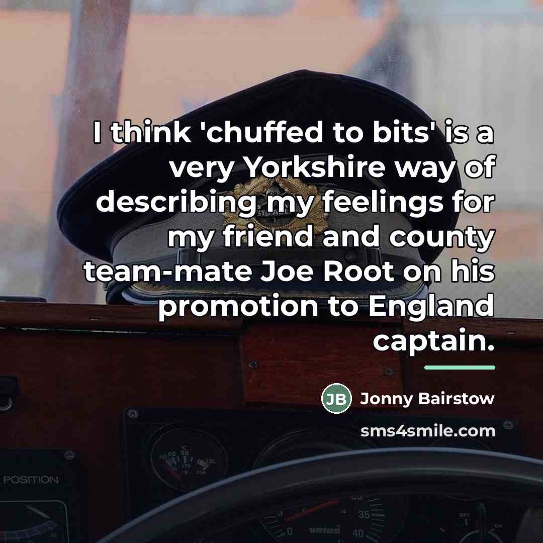 “I think 'chuffed to bits' is a very Yorkshire way…” quote by Jonny Bairstow