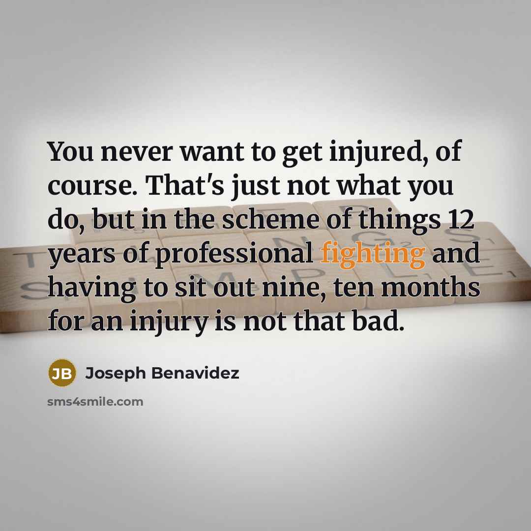 “You never want to get injured, of course. That's just…” quote by Joseph Benavidez