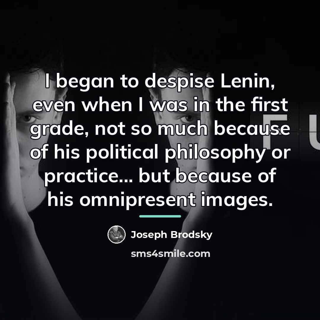 “I began to despise Lenin, even when I was in…” quote by Joseph Brodsky