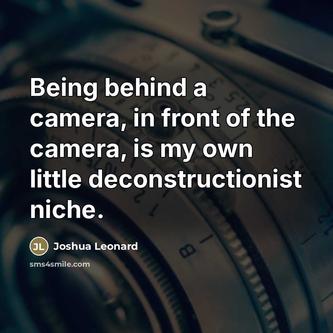 “Being behind a camera, in front of the camera, is…” quote by Joshua Leonard