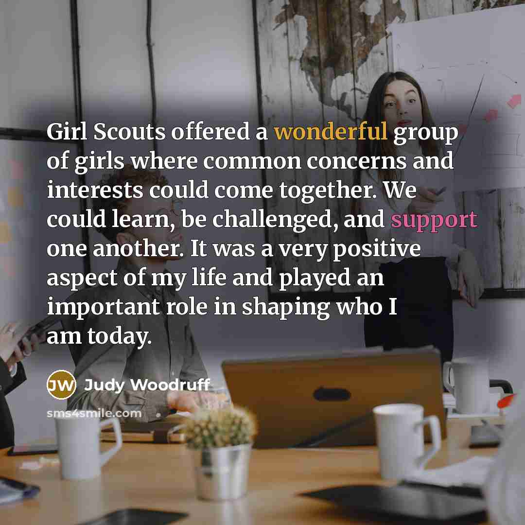 “Girl Scouts offered a wonderful group of girls where common…” quote by Judy Woodruff