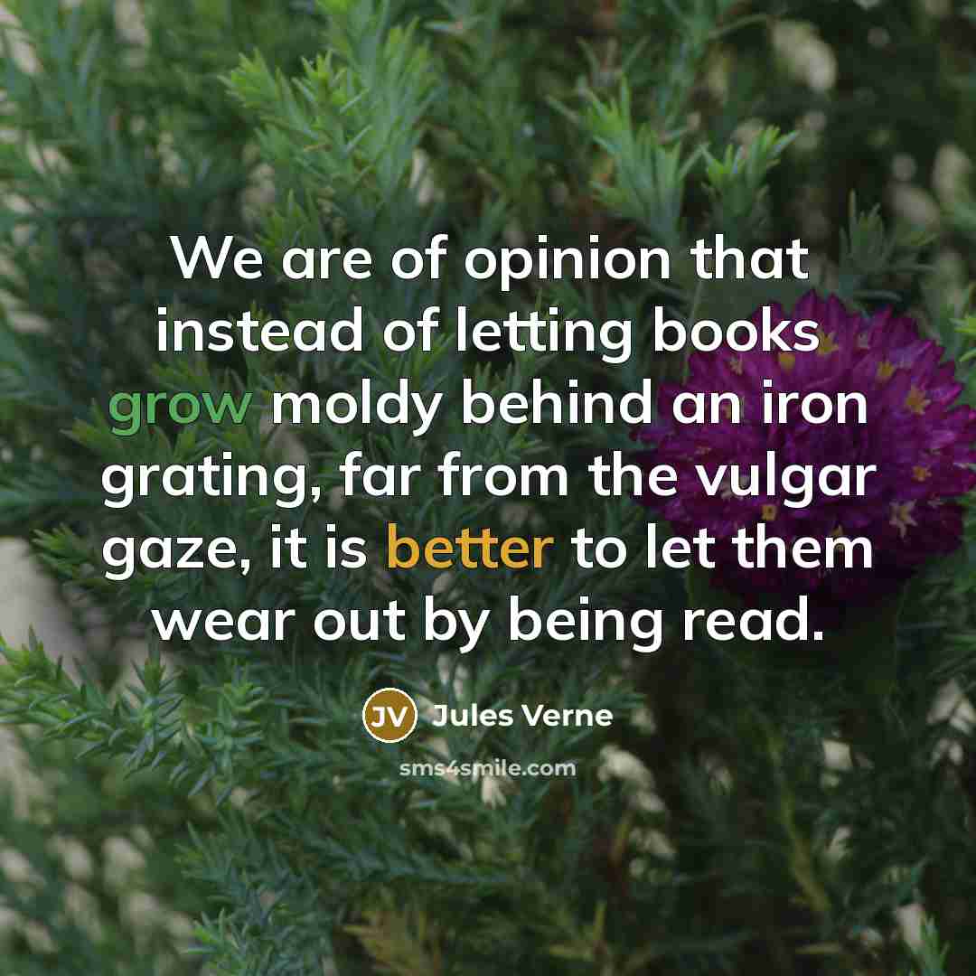 “We are of opinion that instead of letting books grow…” quote by Jules Verne