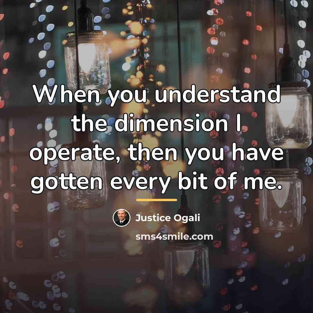 “When you understand the dimension I operate, then you have…” quote by Justice Ogali