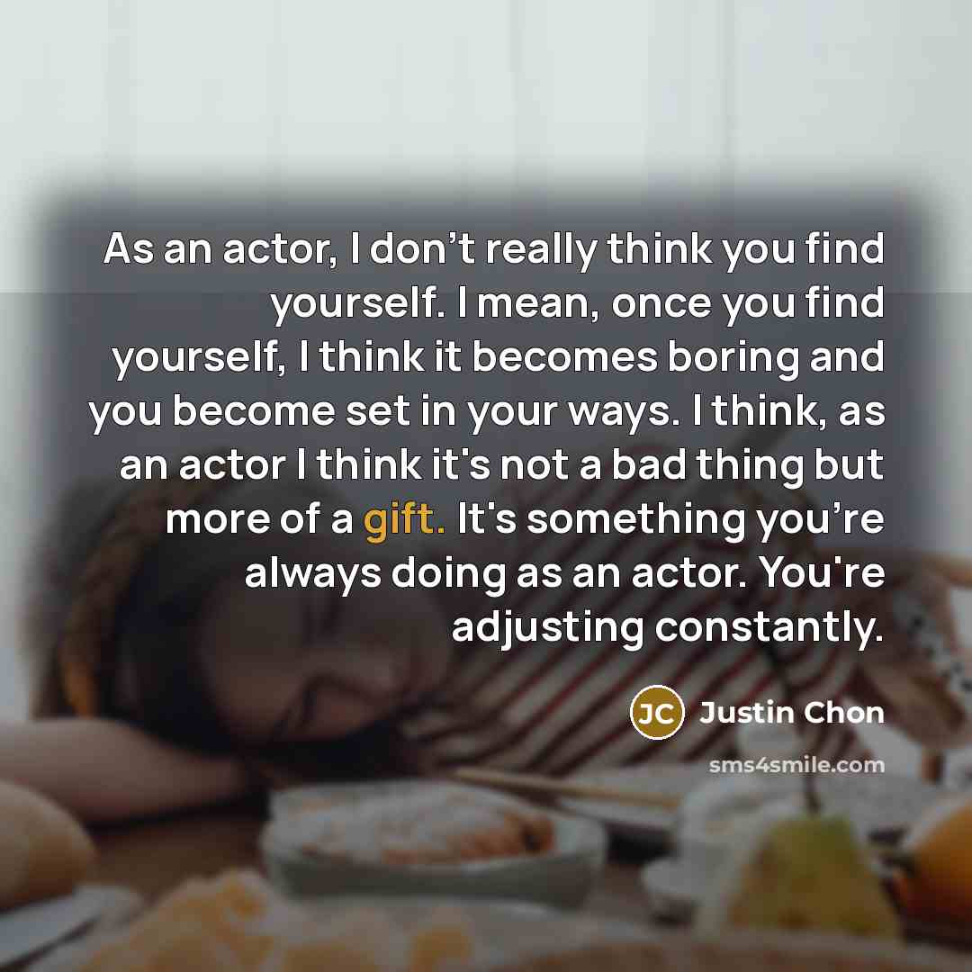 “As an actor, I don't really think you find yourself.…” quote by Justin Chon