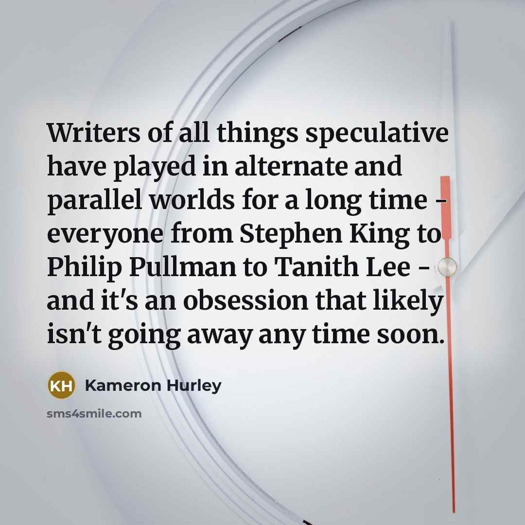 “Writers of all things speculative have played in alternate and…” quote by Kameron Hurley