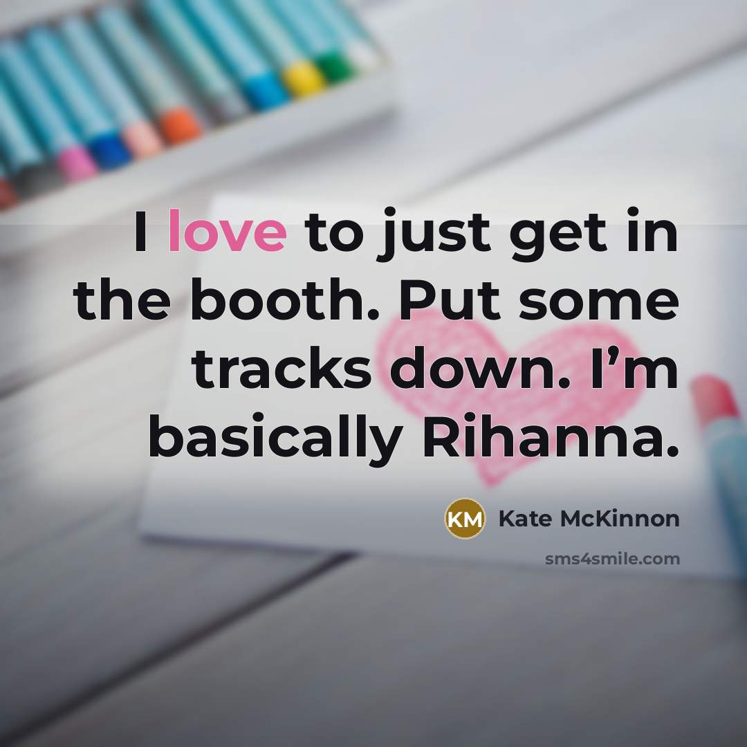 “I love to just get in the booth. Put some…” quote by Kate McKinnon
